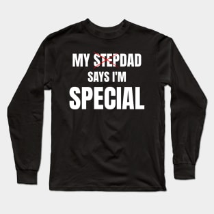 My Stepdad Says I'm Special Funny Long Sleeve T-Shirt